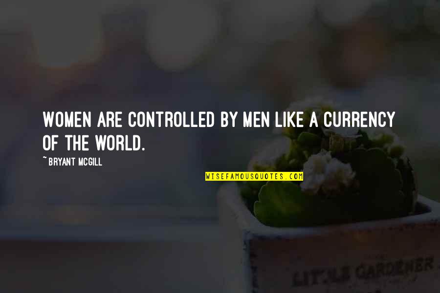 Gramatika At Retorika Quotes By Bryant McGill: Women are controlled by men like a currency