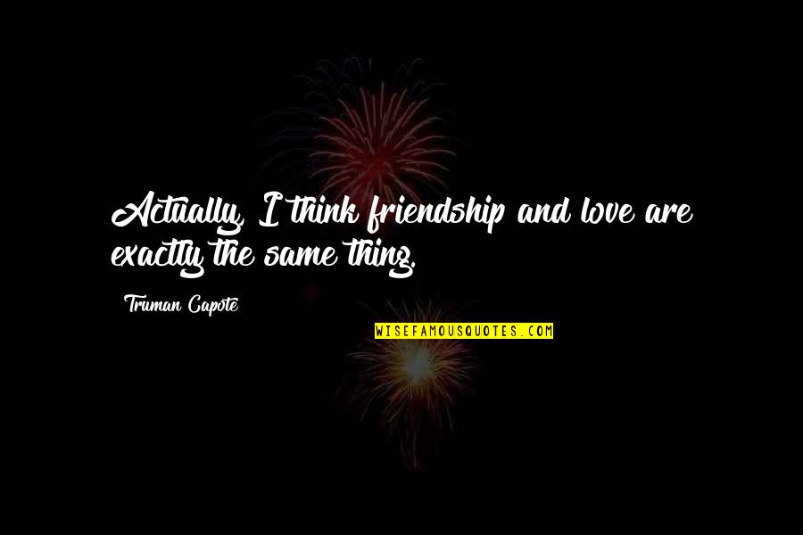 Gramatika Engleskog Quotes By Truman Capote: Actually, I think friendship and love are exactly