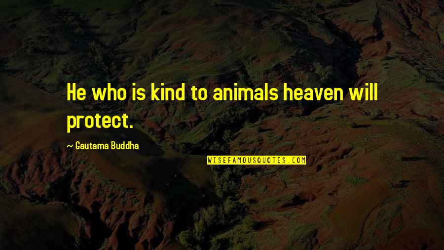 Grambling State University Quotes By Gautama Buddha: He who is kind to animals heaven will