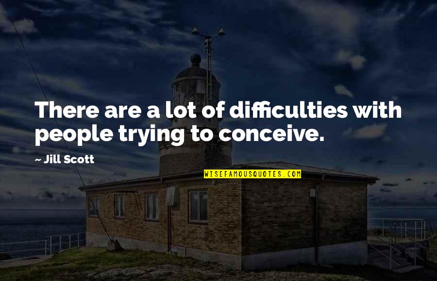 Grambsch Candy Quotes By Jill Scott: There are a lot of difficulties with people