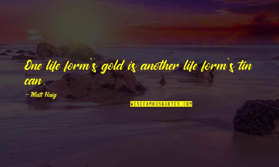 Grame Quotes By Matt Haig: One life form's gold is another life form's