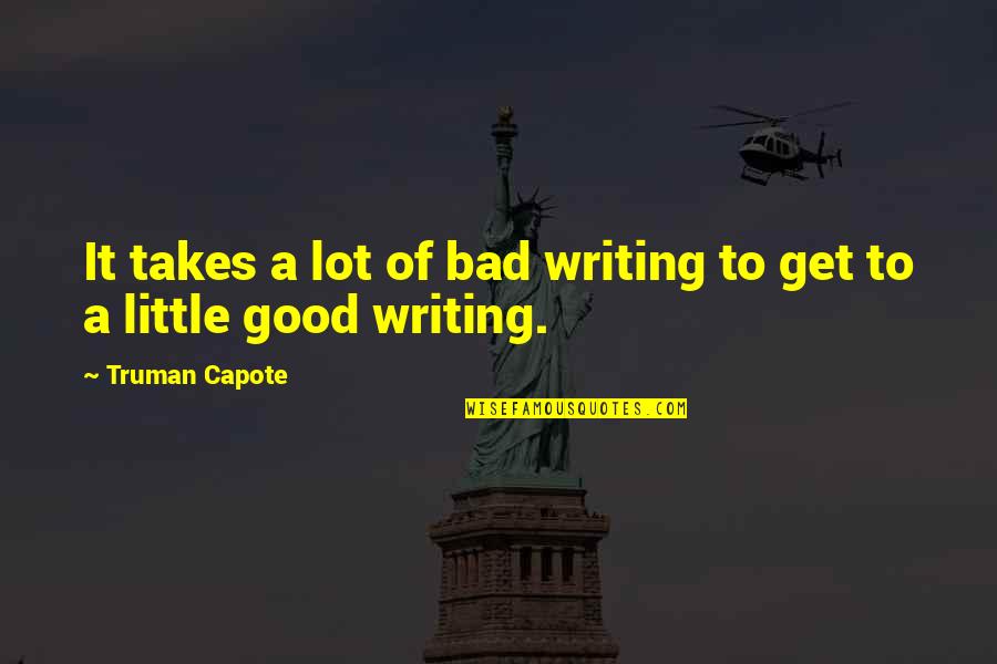 Grame Quotes By Truman Capote: It takes a lot of bad writing to