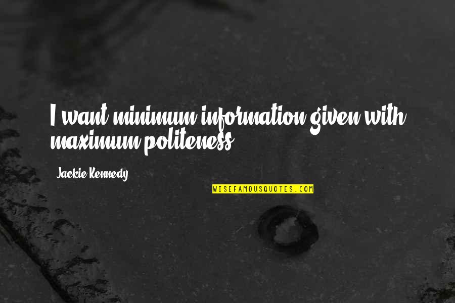 Gramedia Quotes By Jackie Kennedy: I want minimum information given with maximum politeness. Gramedia Quotes By Jackie Kennedy: I want minimum information given with maximum politeness.