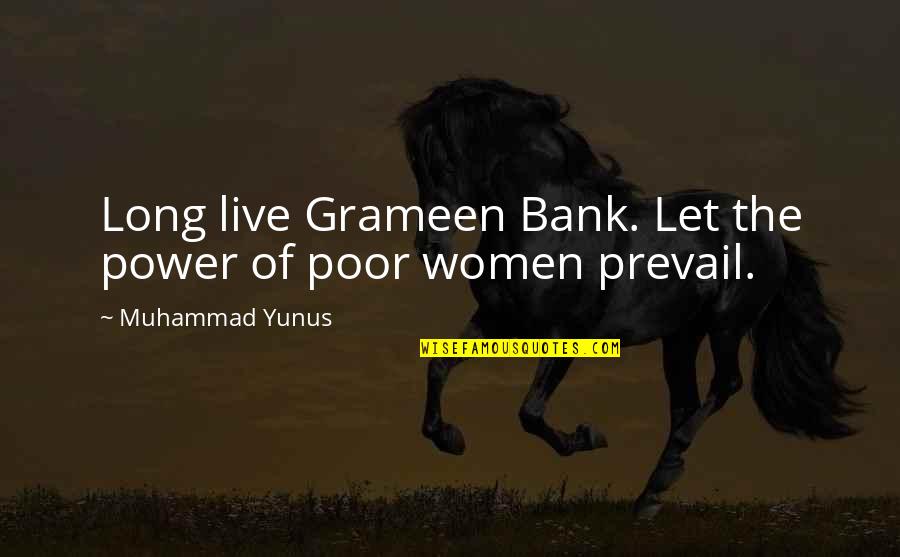 Grameen Bank Quotes By Muhammad Yunus: Long live Grameen Bank. Let the power of