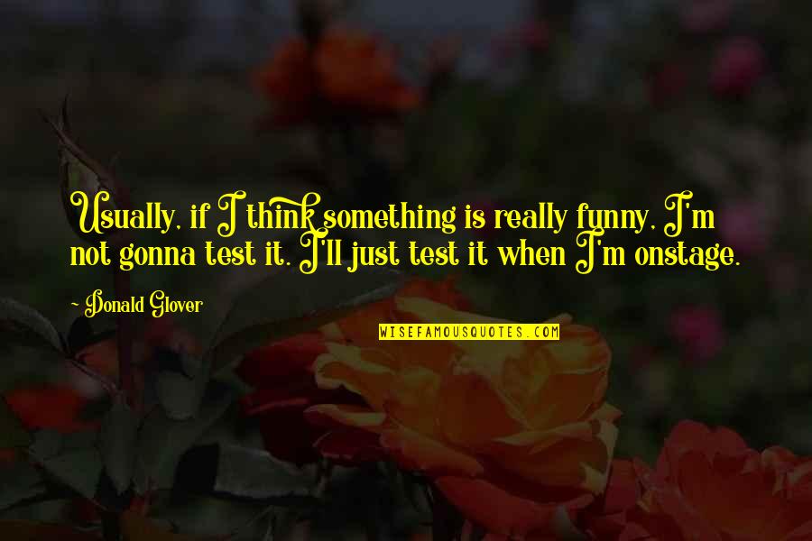 Grameen Quotes By Donald Glover: Usually, if I think something is really funny,