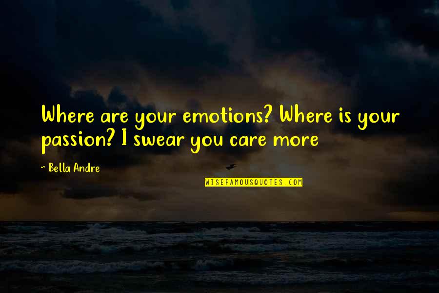 Gramegna Spader Quotes By Bella Andre: Where are your emotions? Where is your passion?
