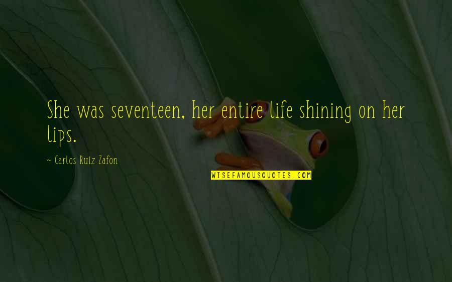 Gramegna Spader Quotes By Carlos Ruiz Zafon: She was seventeen, her entire life shining on Gramegna Spader Quotes By Carlos Ruiz Zafon: She was seventeen, her entire life shining on