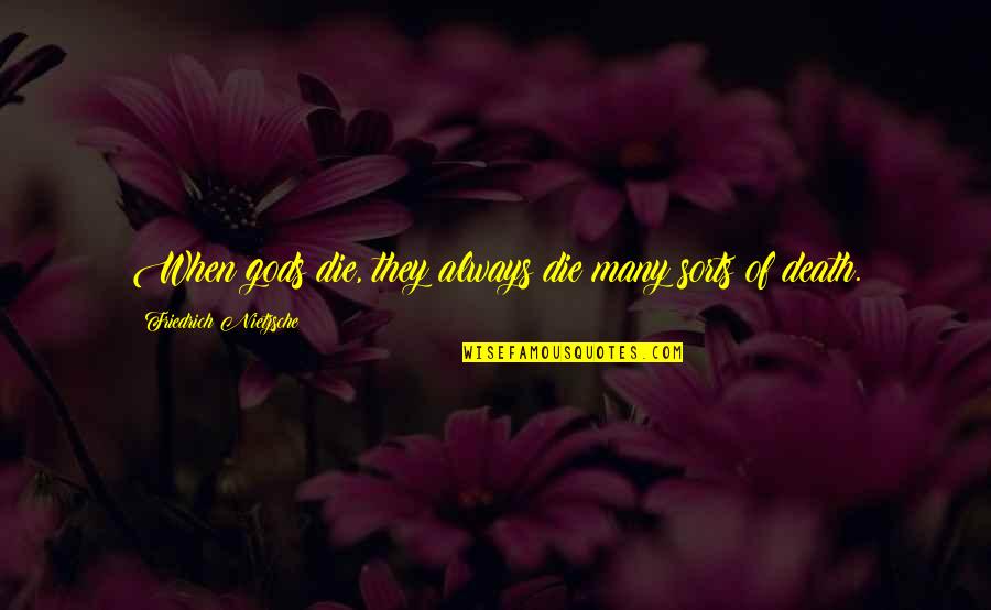 Gramegna Spader Quotes By Friedrich Nietzsche: When gods die, they always die many sorts Gramegna Spader Quotes By Friedrich Nietzsche: When gods die, they always die many sorts