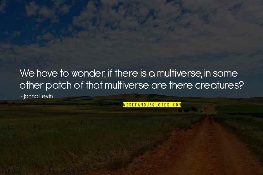 Gramegna Spader Quotes By Janna Levin: We have to wonder, if there is a Gramegna Spader Quotes By Janna Levin: We have to wonder, if there is a