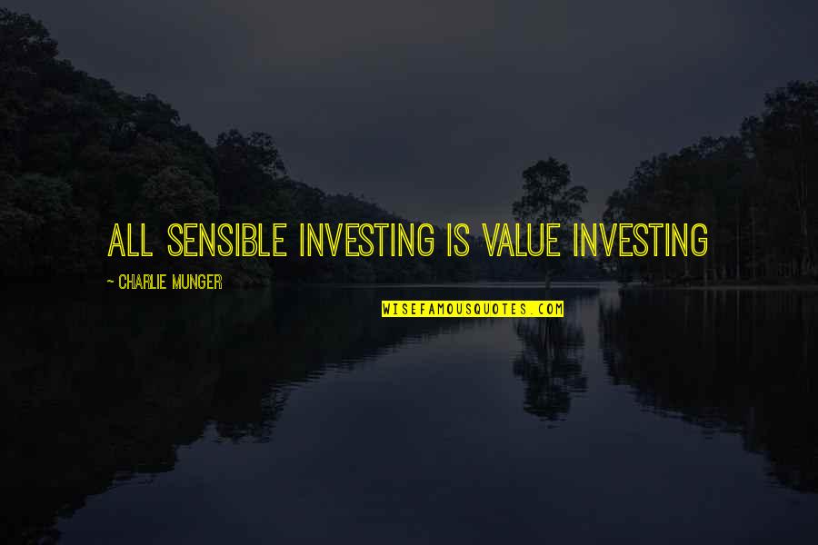 Gramenos Nationality Quotes By Charlie Munger: All sensible investing is value investing Gramenos Nationality Quotes By Charlie Munger: All sensible investing is value investing