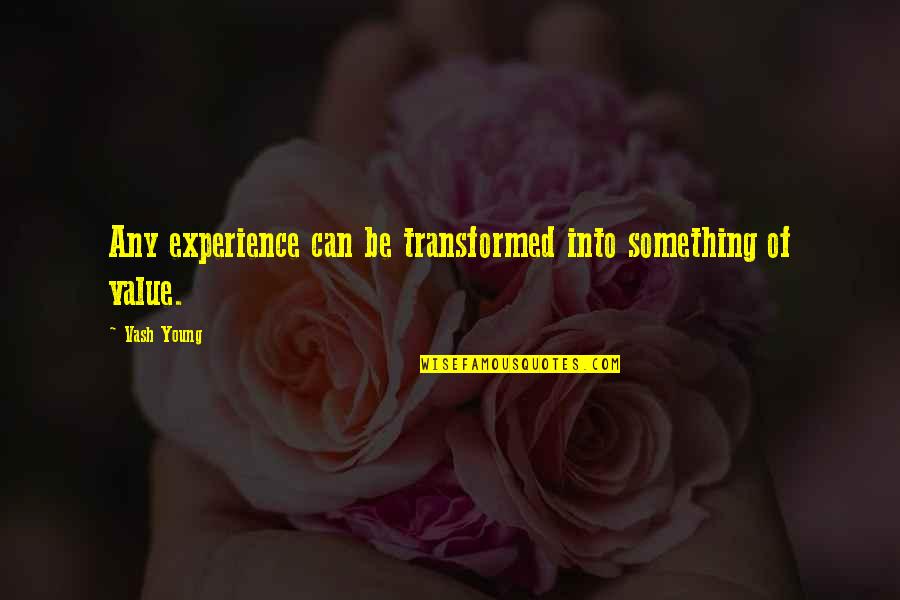 Gramenz Family Quotes By Vash Young: Any experience can be transformed into something of