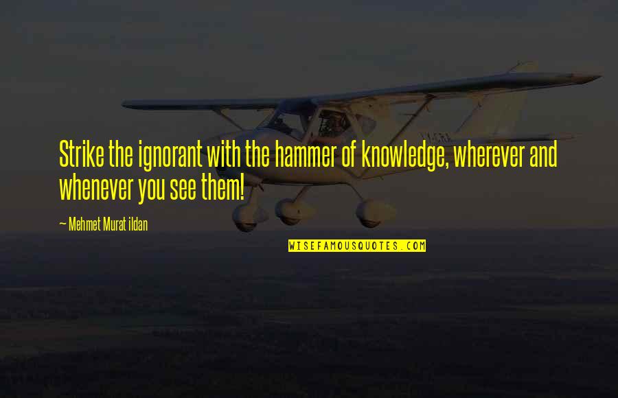 Gramigna Pasta Quotes By Mehmet Murat Ildan: Strike the ignorant with the hammer of knowledge, Gramigna Pasta Quotes By Mehmet Murat Ildan: Strike the ignorant with the hammer of knowledge,