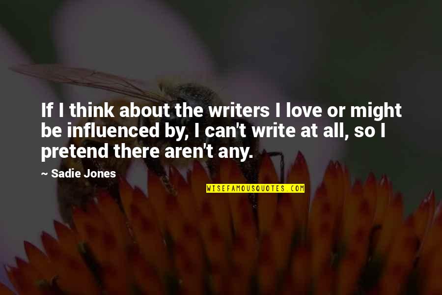 Gramigna Pasta Quotes By Sadie Jones: If I think about the writers I love Gramigna Pasta Quotes By Sadie Jones: If I think about the writers I love