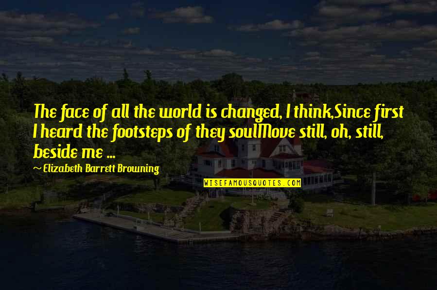 Graminivorous Quotes By Elizabeth Barrett Browning: The face of all the world is changed, Graminivorous Quotes By Elizabeth Barrett Browning: The face of all the world is changed,