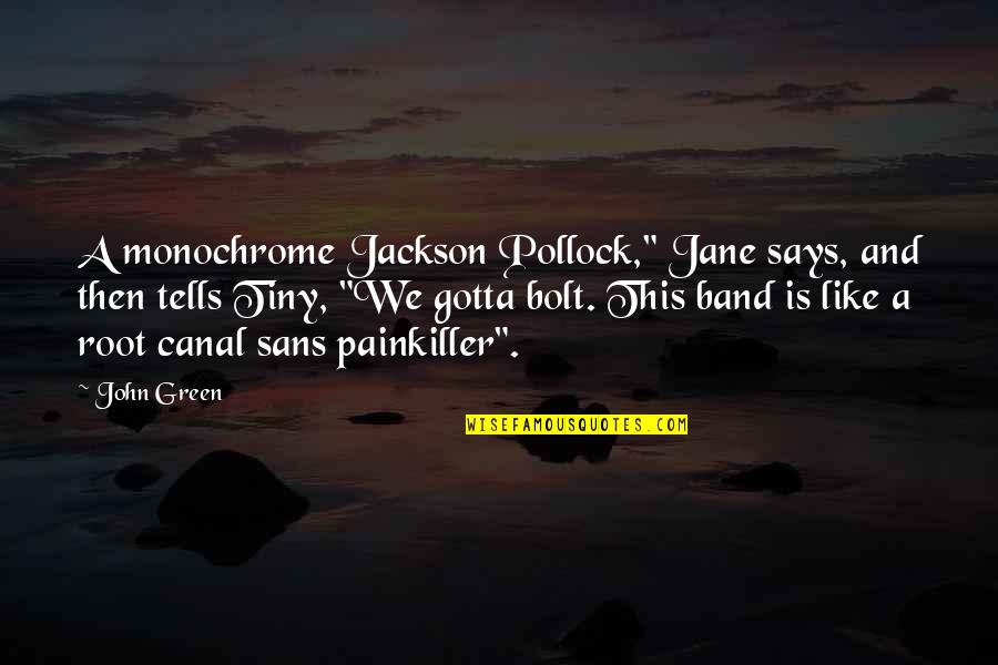 Graminivorous Quotes By John Green: A monochrome Jackson Pollock," Jane says, and then