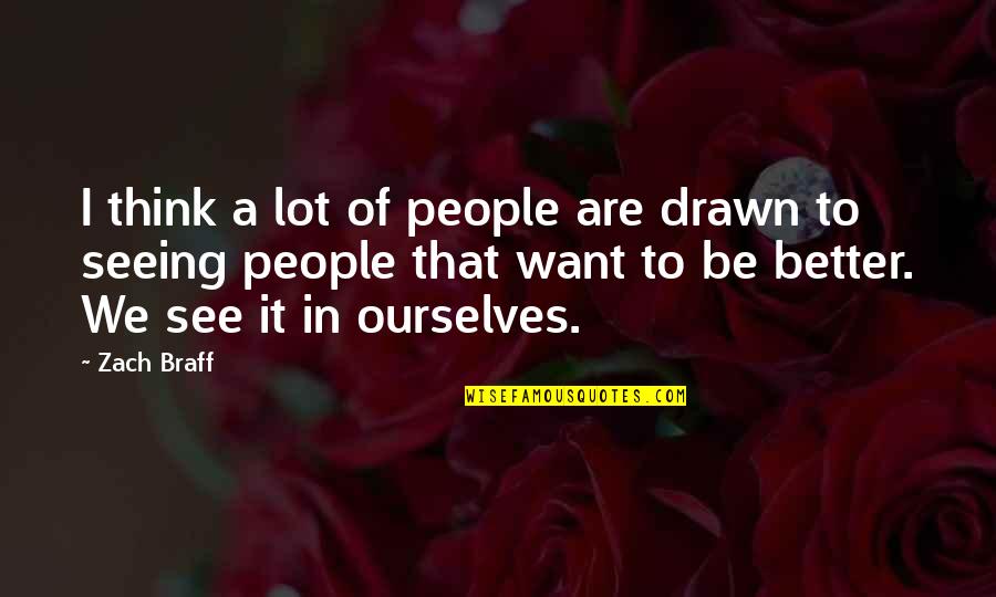 Gramlich Bird Quotes By Zach Braff: I think a lot of people are drawn Gramlich Bird Quotes By Zach Braff: I think a lot of people are drawn
