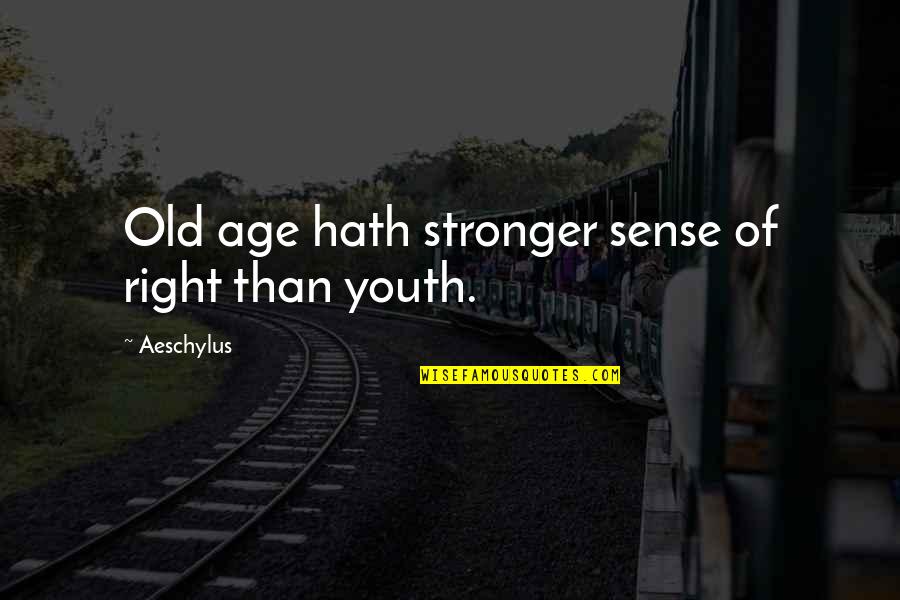 Gramma Quotes By Aeschylus: Old age hath stronger sense of right than