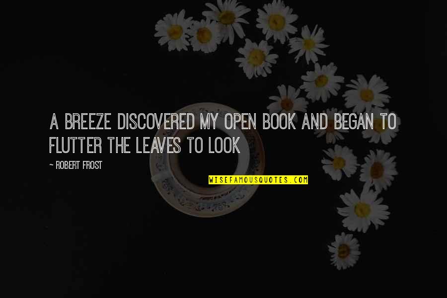 Gramma Quotes By Robert Frost: A breeze discovered my open book And began