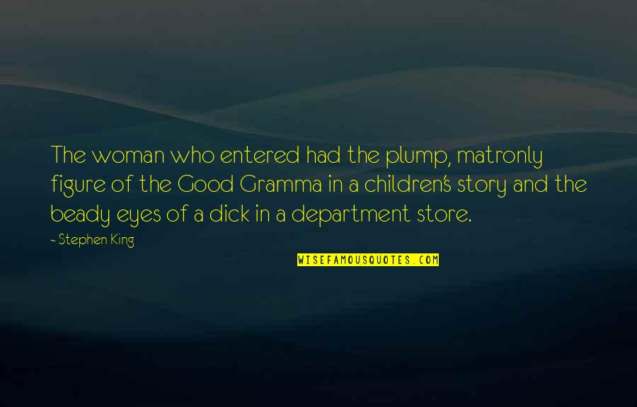 Gramma Quotes By Stephen King: The woman who entered had the plump, matronly