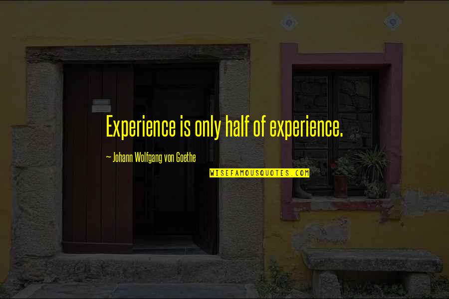 Grammaire En Quotes By Johann Wolfgang Von Goethe: Experience is only half of experience.