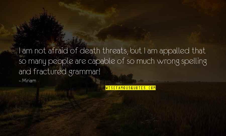 Grammar And Spelling Quotes By Miriam: I am not afraid of death threats, but