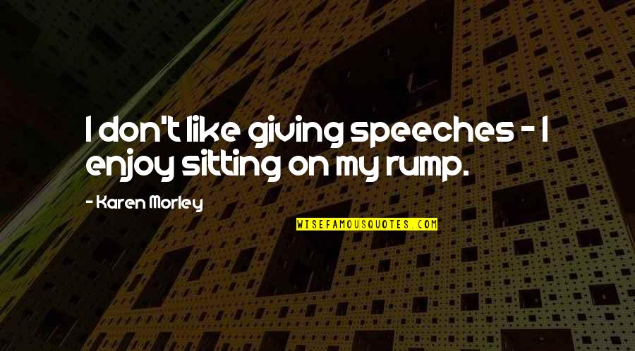 Grammar Nazi Quotes By Karen Morley: I don't like giving speeches - I enjoy