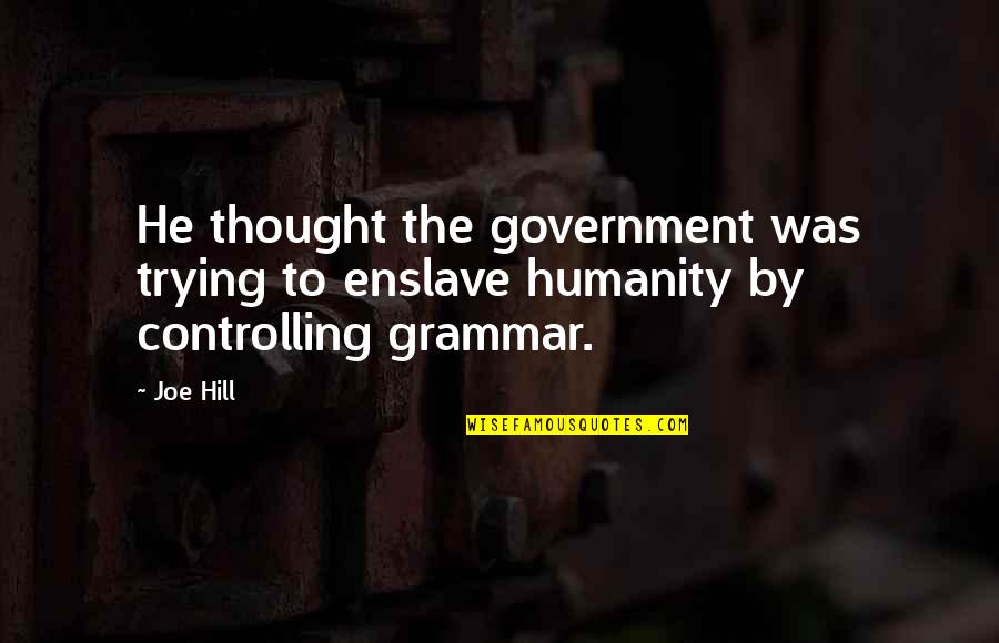 Grammar Quotes By Joe Hill: He thought the government was trying to enslave