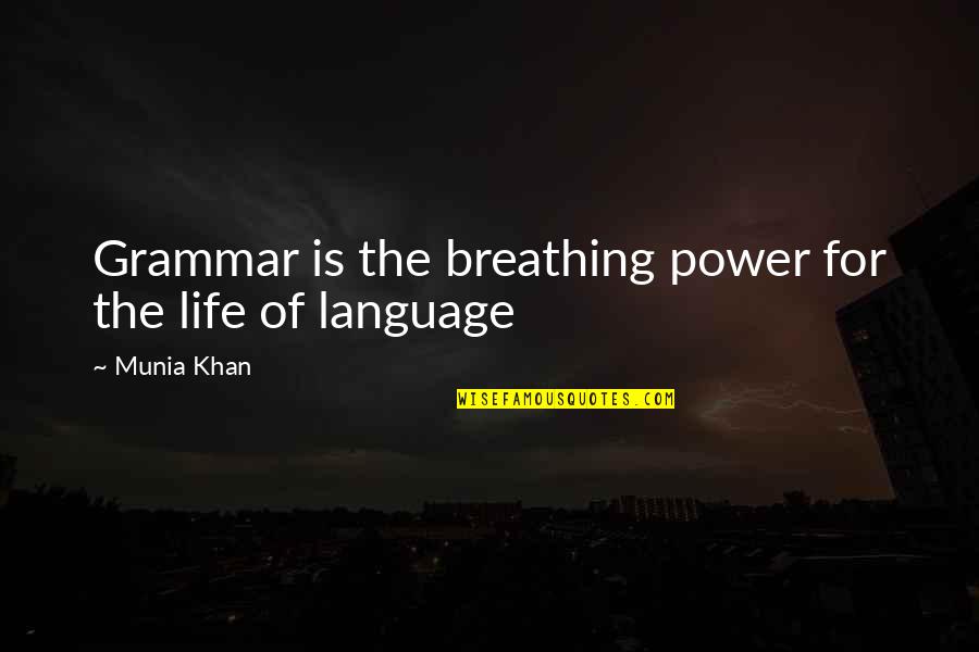 Grammar Quotes By Munia Khan: Grammar is the breathing power for the life