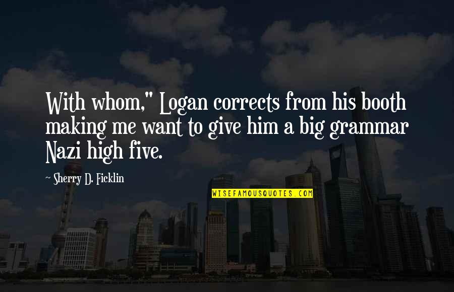 Grammar Quotes By Sherry D. Ficklin: With whom," Logan corrects from his booth making