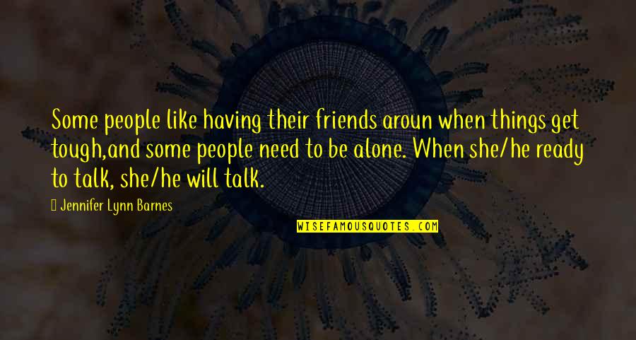 Grammarians Gripe Quotes By Jennifer Lynn Barnes: Some people like having their friends aroun when