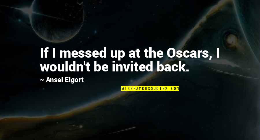 Grammaticale Regels Quotes By Ansel Elgort: If I messed up at the Oscars, I