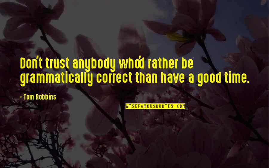 Grammatically Correct Quotes By Tom Robbins: Don't trust anybody who'd rather be grammatically correct