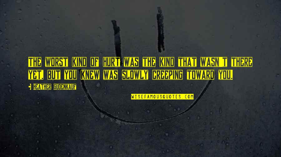 Grammaticians Quotes By Heather Gudenkauf: The worst kind of hurt was the kind Grammaticians Quotes By Heather Gudenkauf: The worst kind of hurt was the kind