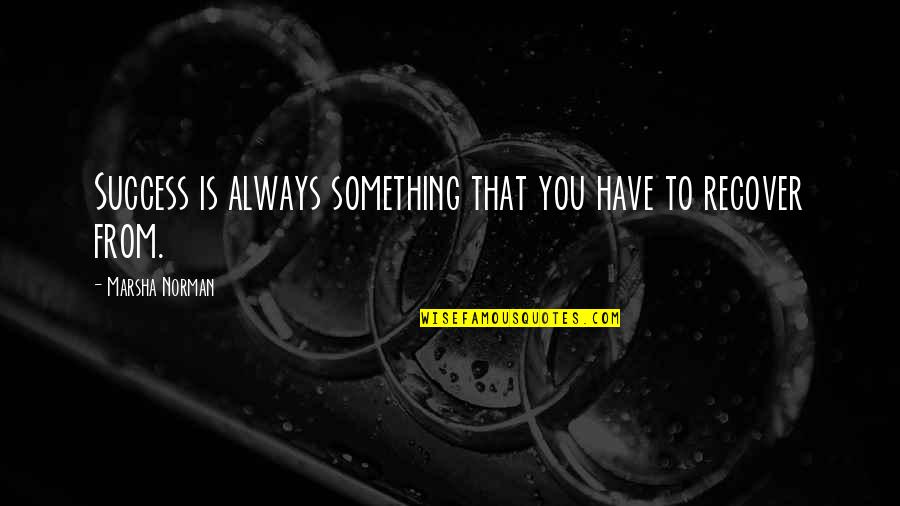 Grammaticians Quotes By Marsha Norman: Success is always something that you have to Grammaticians Quotes By Marsha Norman: Success is always something that you have to
