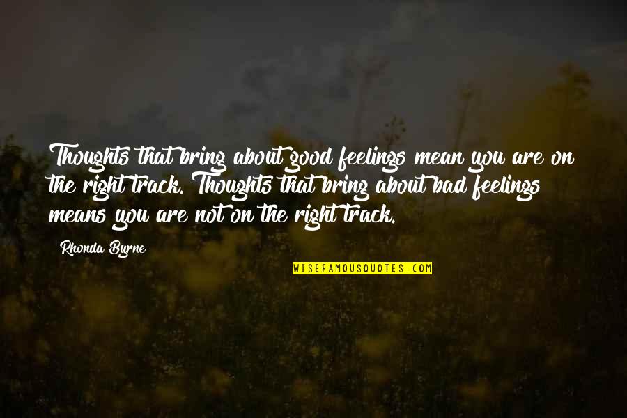 Grammaticization Quotes By Rhonda Byrne: Thoughts that bring about good feelings mean you