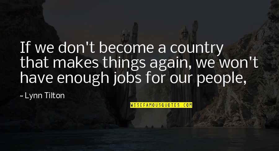 Grammatika Malti Quotes By Lynn Tilton: If we don't become a country that makes Grammatika Malti Quotes By Lynn Tilton: If we don't become a country that makes