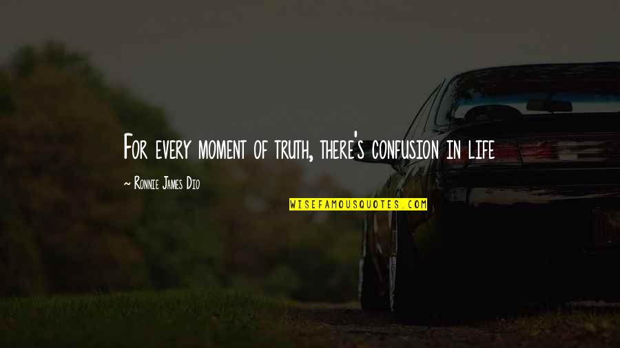 Grammatika Malti Quotes By Ronnie James Dio: For every moment of truth, there's confusion in Grammatika Malti Quotes By Ronnie James Dio: For every moment of truth, there's confusion in