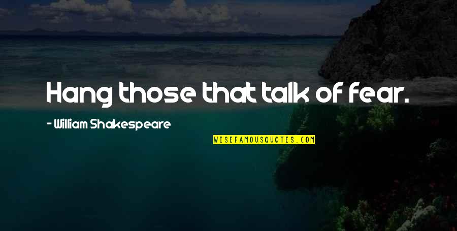 Grammatika Malti Quotes By William Shakespeare: Hang those that talk of fear. Grammatika Malti Quotes By William Shakespeare: Hang those that talk of fear.
