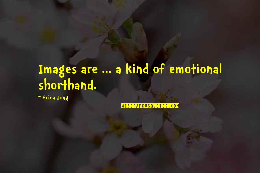 Grammatikalisch Quotes By Erica Jong: Images are ... a kind of emotional shorthand.