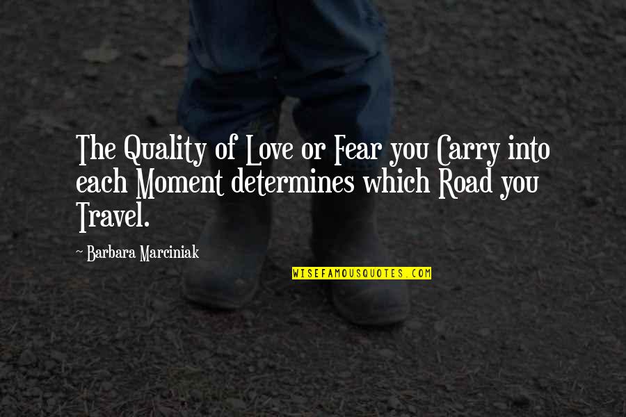 Grammaton Cleric Quotes By Barbara Marciniak: The Quality of Love or Fear you Carry