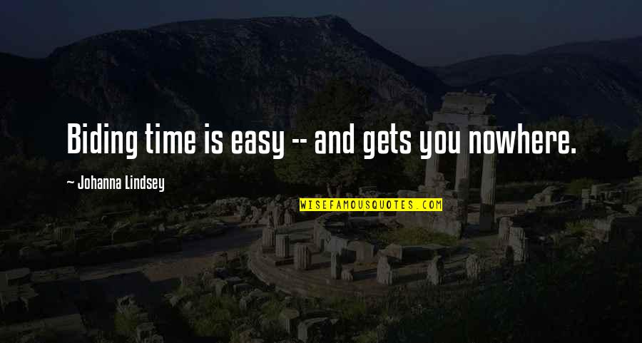 Grammers Quotes By Johanna Lindsey: Biding time is easy -- and gets you Grammers Quotes By Johanna Lindsey: Biding time is easy -- and gets you