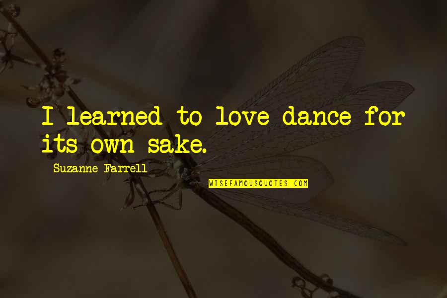 Grammes Quotes By Suzanne Farrell: I learned to love dance for its own