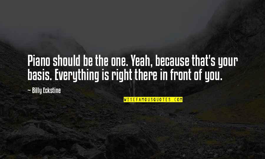 Gramming Quotes By Billy Eckstine: Piano should be the one. Yeah, because that's Gramming Quotes By Billy Eckstine: Piano should be the one. Yeah, because that's