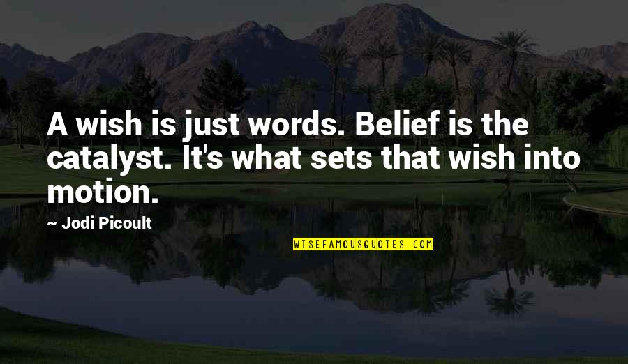 Gramming Urban Quotes By Jodi Picoult: A wish is just words. Belief is the