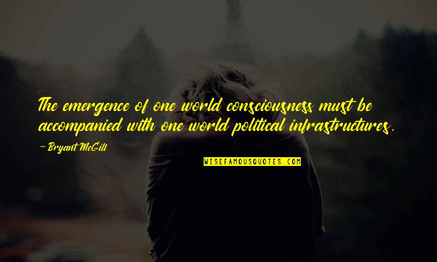 Grammmatically Quotes By Bryant McGill: The emergence of one world consciousness must be