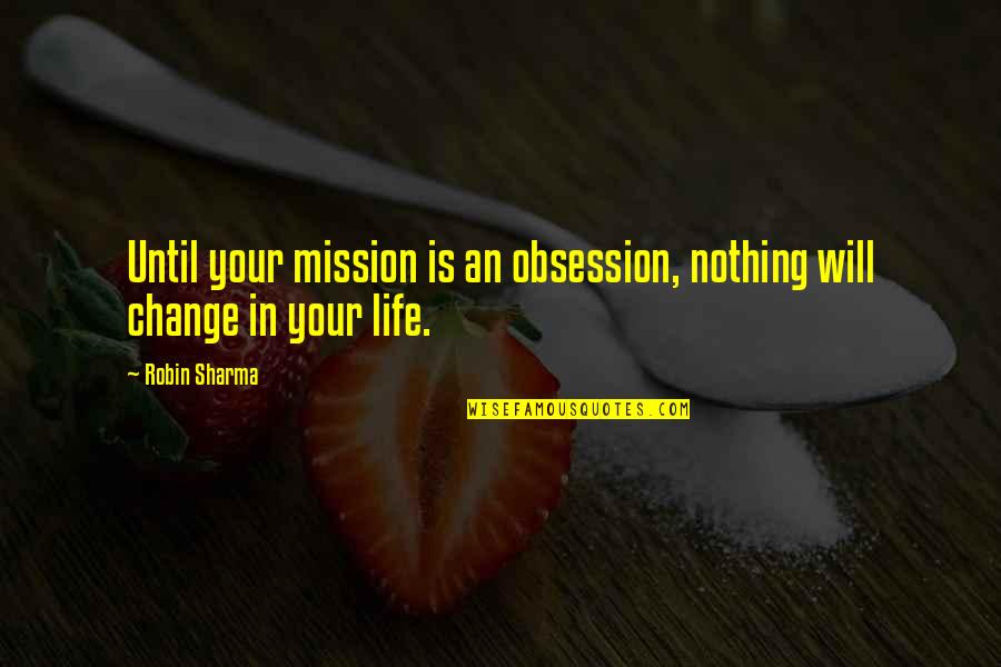 Grammy Hall Quotes By Robin Sharma: Until your mission is an obsession, nothing will