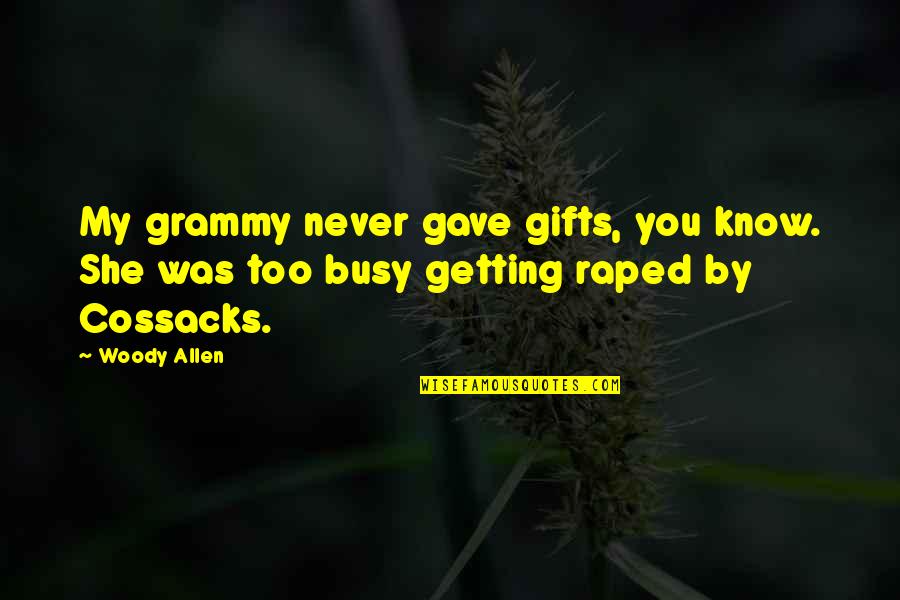 Grammy Hall Quotes By Woody Allen: My grammy never gave gifts, you know. She