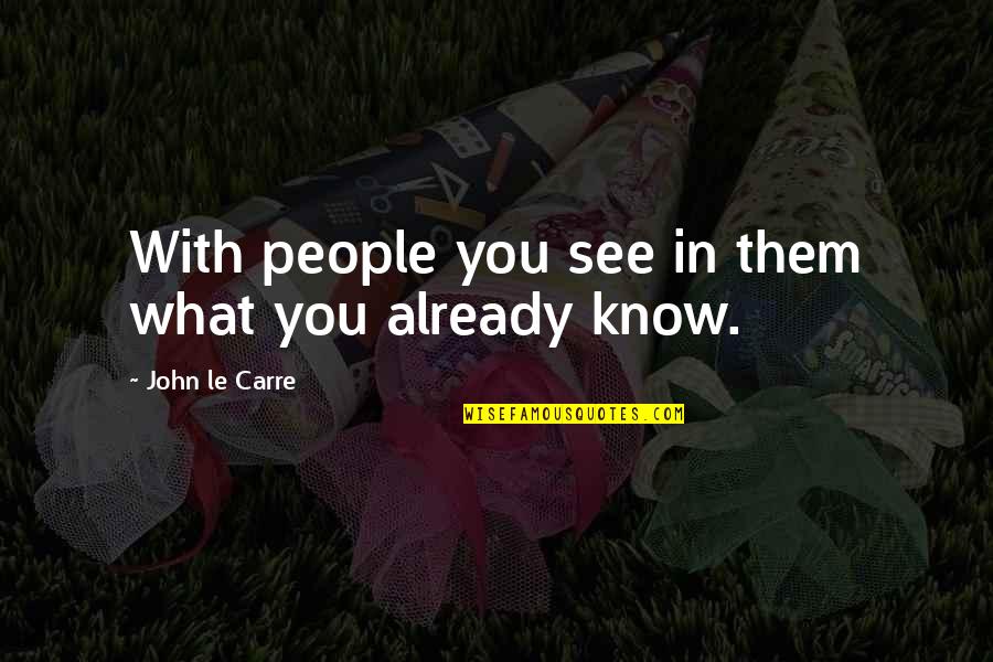 Grammys Were A Disappointment Quotes By John Le Carre: With people you see in them what you Grammys Were A Disappointment Quotes By John Le Carre: With people you see in them what you