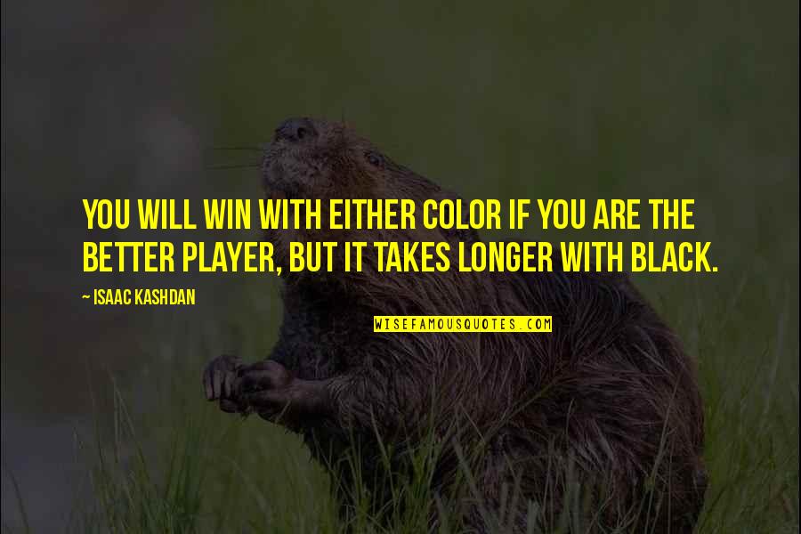 Gramofono Quotes By Isaac Kashdan: You will win with either color if you