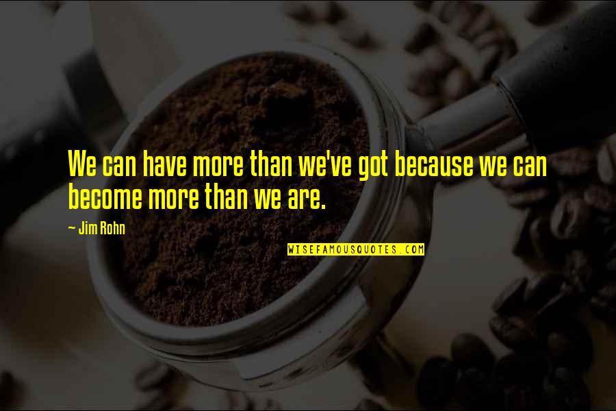 Gramofono Quotes By Jim Rohn: We can have more than we've got because
